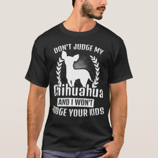 No juzgue mi camiseta de la chihuahua