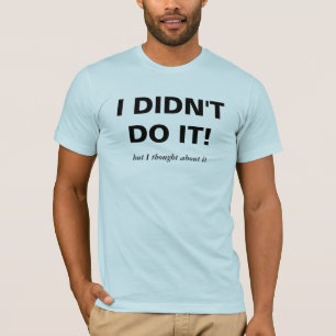¡NO LO HICE! camiseta