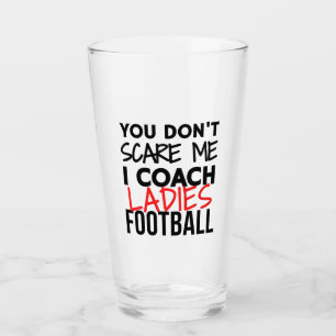 No me asustas, entrenaré a las damas de fútbol.
