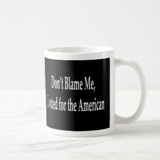 No me culpe que voté por la taza americana