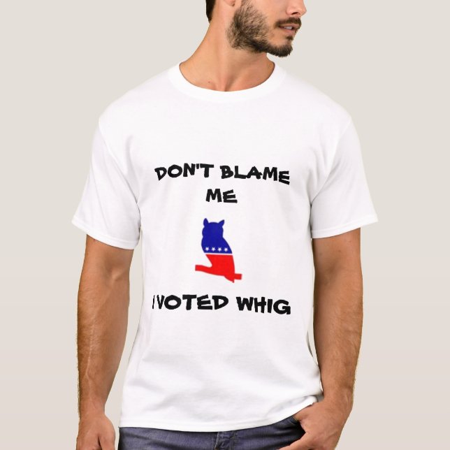 NO ME CULPE, YO VOTÓ la camiseta del WHIG (Anverso)