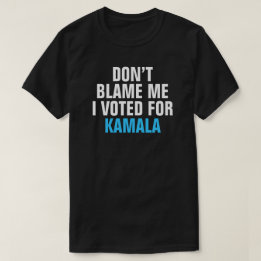NO ME CULPES VOTÉ POR KAMALA - Camiseta