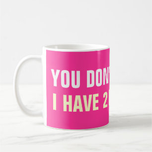 No me das miedo tengo 2 hijas tazas de café
