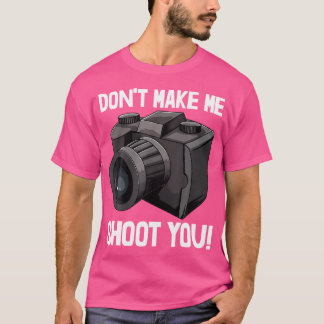 No Me Hagas Disparar Tu Camiseta De Cámara De Foto