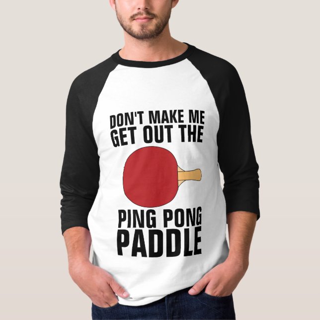 NO ME HAGAS SALIR DE LA Camiseta PING PONG PADDLE (Anverso)