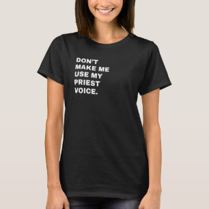 No me obligues a usar mi camiseta de voz sacerdote