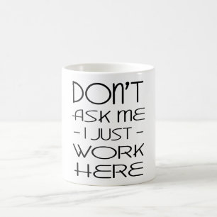 No me preguntes que solo trabajo aquí tazas de ca