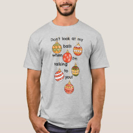 ¡No mires mis bolas de Navidad! Camiseta