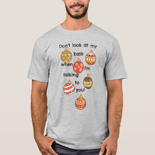¡No mires mis bolas de Navidad! Camiseta