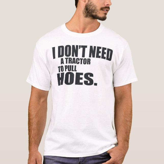 No Necesito Un Tractor Para Sacar Hoes... Camiseta (Anverso)