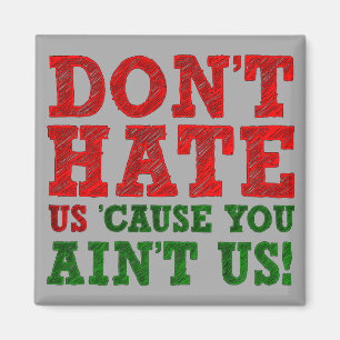 No nos odies porque no eres un imán gracioso