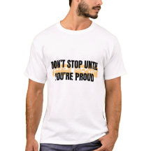 No pares hasta que estés orgulloso Camiseta motiva
