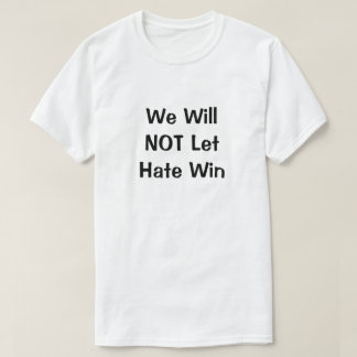 NO permitiremos que el odio gane camiseta