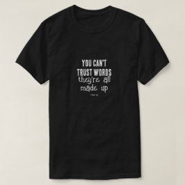 No puedes fiarte de las palabras - Una camiseta de