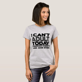 No puedo camiseta adulta del hoy divertida