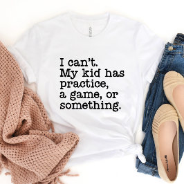 No puedo mi hijo tener práctica... Camiseta