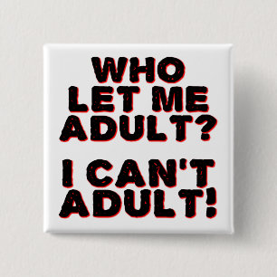 No Puedo Ser Adulto Botón Divertido Insignia Pin