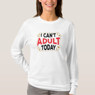 No Puedo Ser Adulto Hoy   Camiseta Divertida de Ma