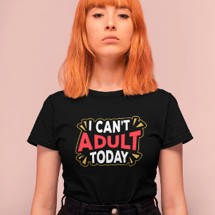 No Puedo Ser Adulto Hoy   Camiseta Divertida para 