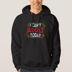 No Puedo Ser Adulto Hoy Sudadera Divertida para