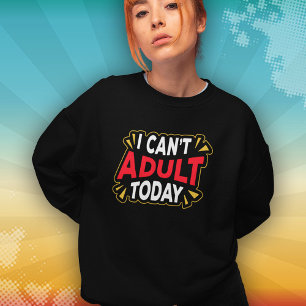 No Puedo Ser Adulto Hoy Sudadera Divertida para