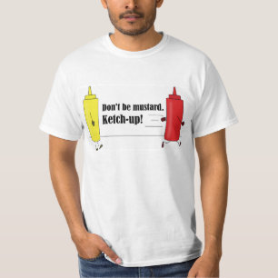 No seas mostaza. ¡Ketchup! Camiseta de chiste de p