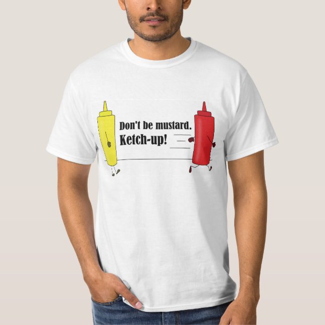 No seas mostaza. ¡Ketchup! Camiseta de chiste de p (Anverso)