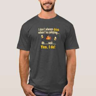 No siempre bebo cuando estoy acampando camiseta