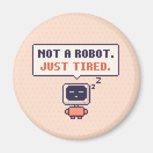 No soy un robot. Solo estoy cansado. Imán de píxel