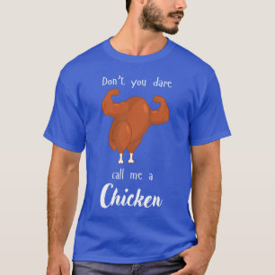 No te atrevas a llamarme camiseta de pollo