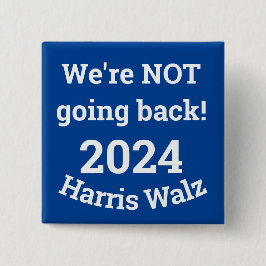¡No te vayas de vuelta! Botón Harris Walz 2024