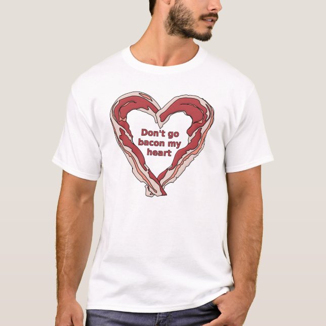 No te Vayas Tocino a mi Corazón Camiseta Divertida (Anverso)