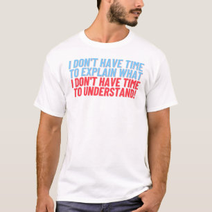 No tengas tiempo para explicar la camiseta