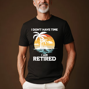 "No tengo tiempo, estoy retirado" camiseta
