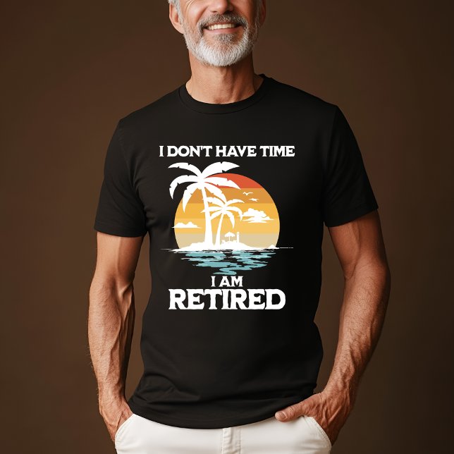 "No tengo tiempo, estoy retirado" camiseta (Subido por el creador)