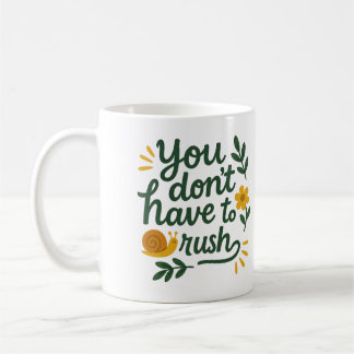 No tienes que apresurarte - Taza de café