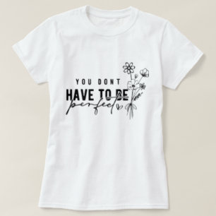 No tienes que ser la camiseta gráfica perfecta