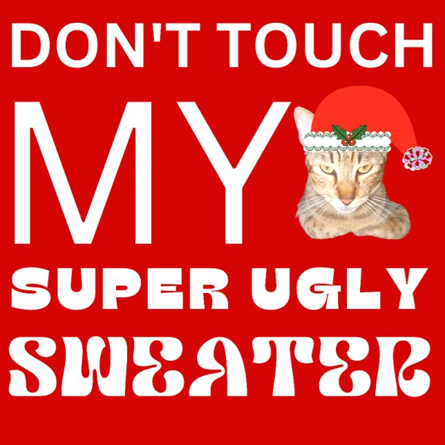 NO TOQUES MI SUPER SUPER UGLY SWEATER (Subido por el creador)