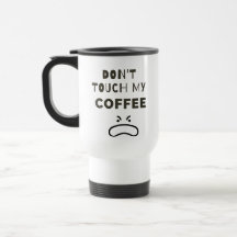 No toques mi taza de café
