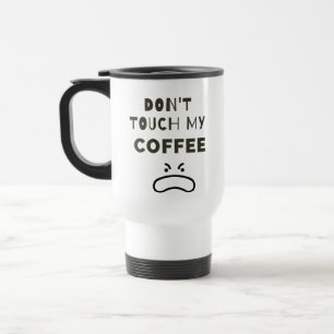 No toques mi taza de café