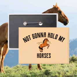 No Voy a Contener a Mis Caballos | Botón de Caball
