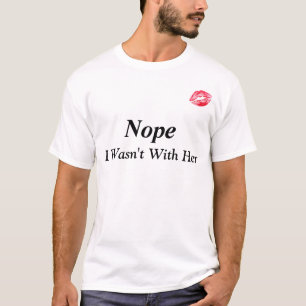 "Nope, no estaba con su" camiseta divertida