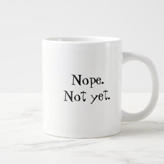 Nope. No todavía. Taza de café