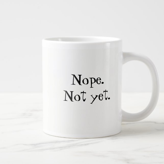 Nope. No todavía. Taza de café (Derecha)