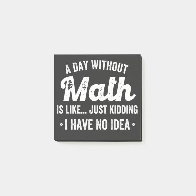 Notas Post-it® a day without math is like just kidding i have no (Anverso)