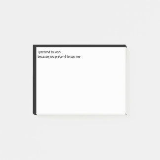 Notas Post-it® Pretendo trabajar porque finges pagarme.