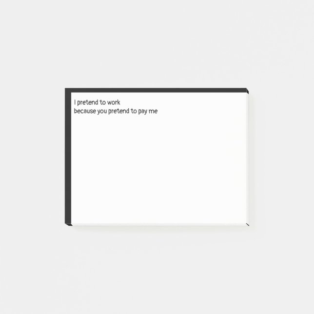 Notas Post-it® Pretendo trabajar porque finges pagarme. (Anverso)