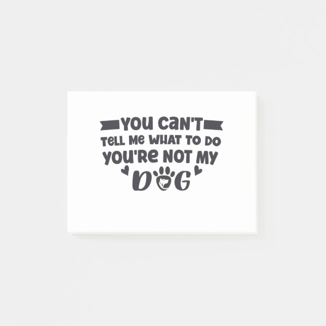 Notas Post-it® You're Not My Dog, Funny Dog Owner (Anverso)