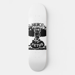 Nuke The Fetus Skateboard