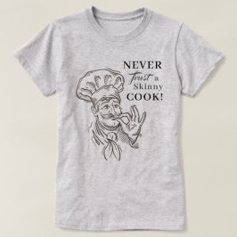 ¡Nunca confíes en un cocinero flaco! Camiseta